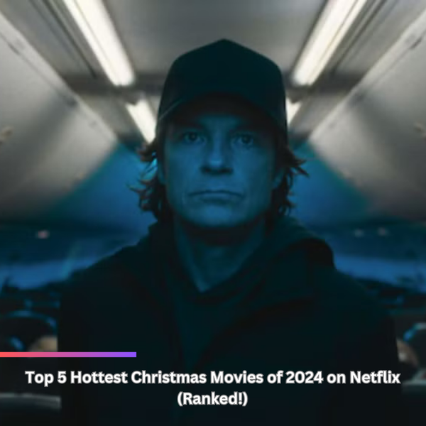 Top 5 Hottest Christmas Movies of 2024 on Netflix (Ranked!)